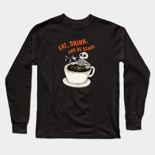Eat,Drink,and be scary Long Sleeve T-Shirt